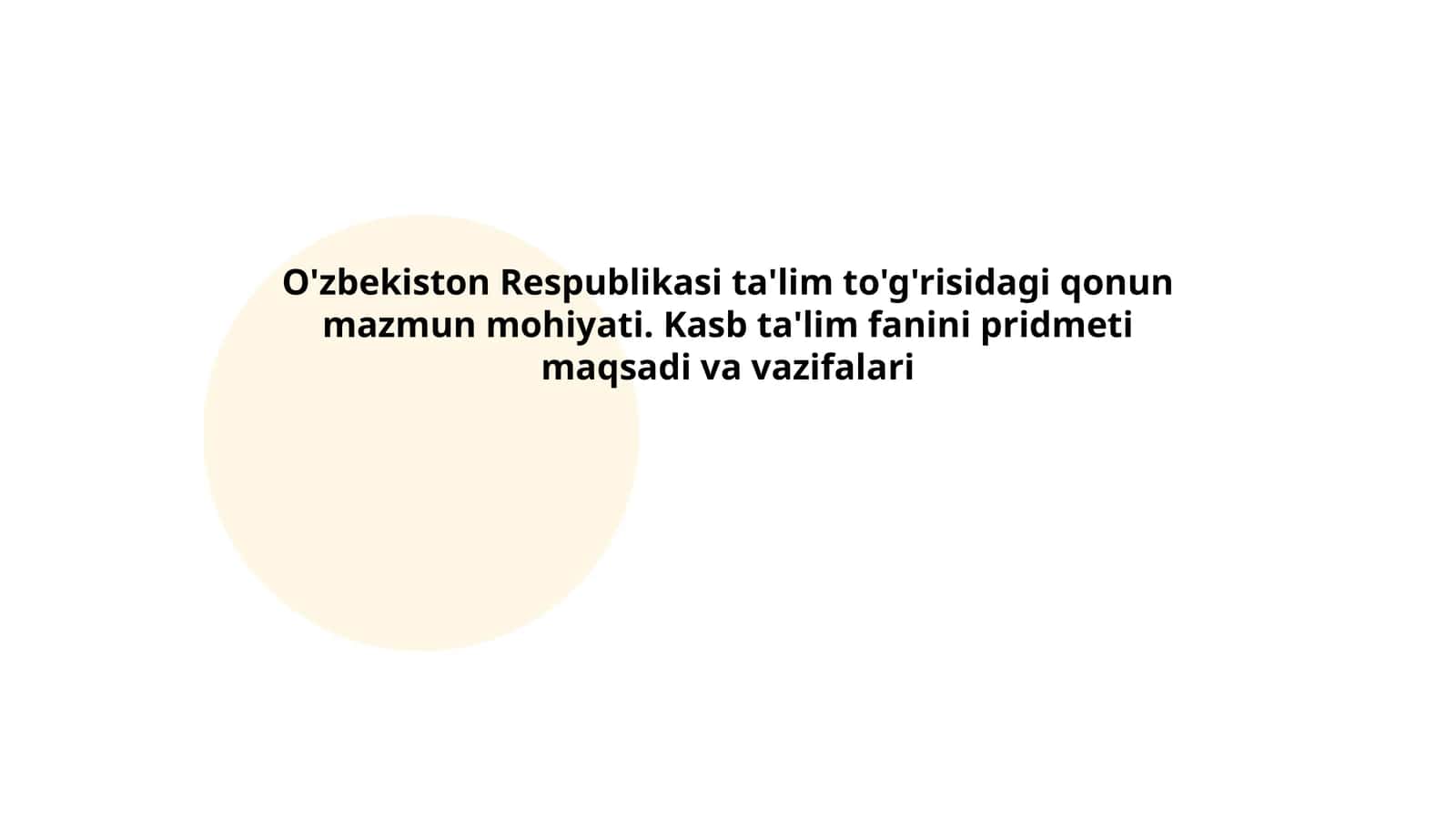 O'zbekiston Respublikasi ta'lim to'g'risidagi qonun mazmun mohiyati. Kasb ta'lim fanini pridmeti maqsadi va vazifalari 1