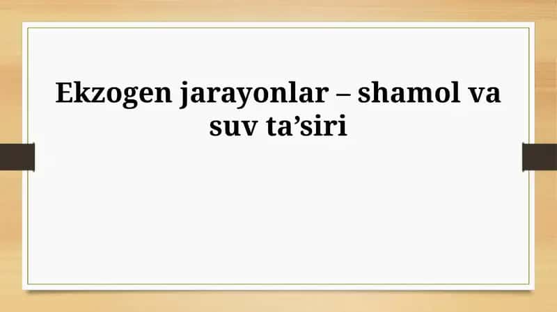 Ekzogen jarayonlar – shamol va suv ta’siri 1