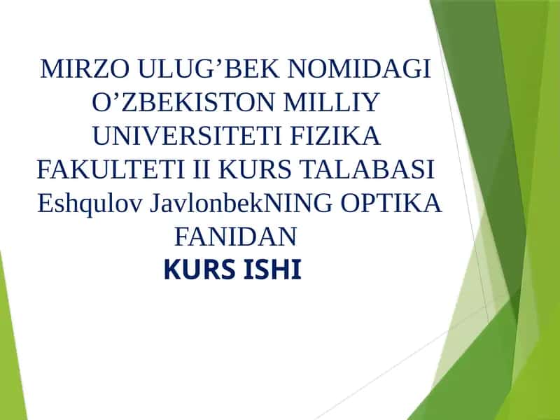 O'zbekiston Milliy Universiteti Fizika Fakulteti II kurs talabalari Eshqulov Javlonbekning Optika fanidan kurs ishi 1