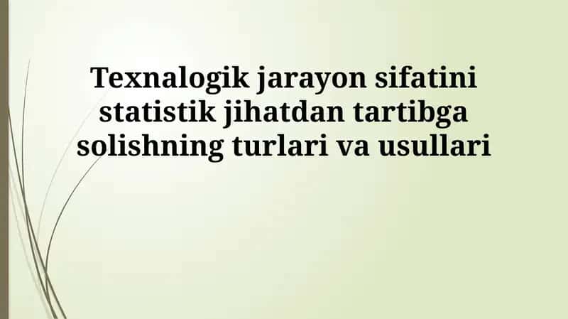 Texnologik jarayon sifatini statistik tartibga solishning turlari va usullari 1