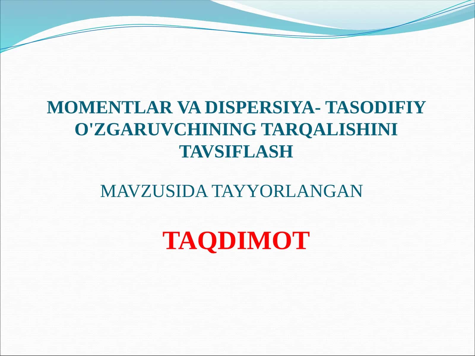MOMENTLAR VA DISPERSIYA- TASODIFIY O'ZGARUVCHINING TARQALISHINI TAVSIFLASH 1