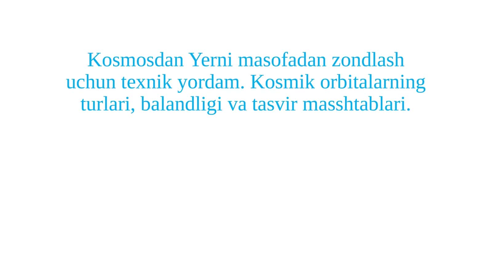 Kosmosdan Yerni masofadan zondlash uchun texnik yordam. Kosmik orbitalarning turlari, balandligi va tasvir masshtablari. 1