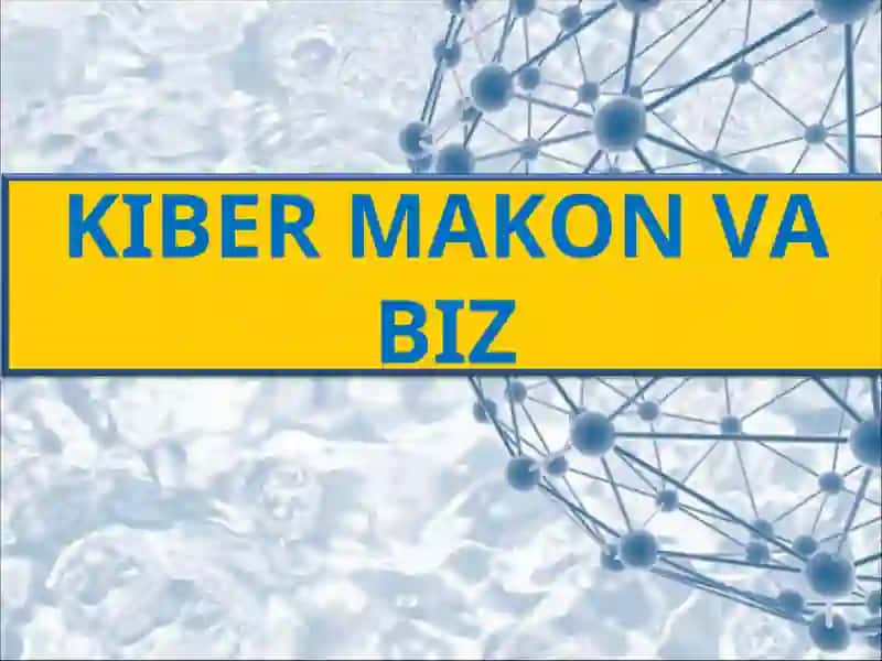 KIBER MAKON VA BIZ