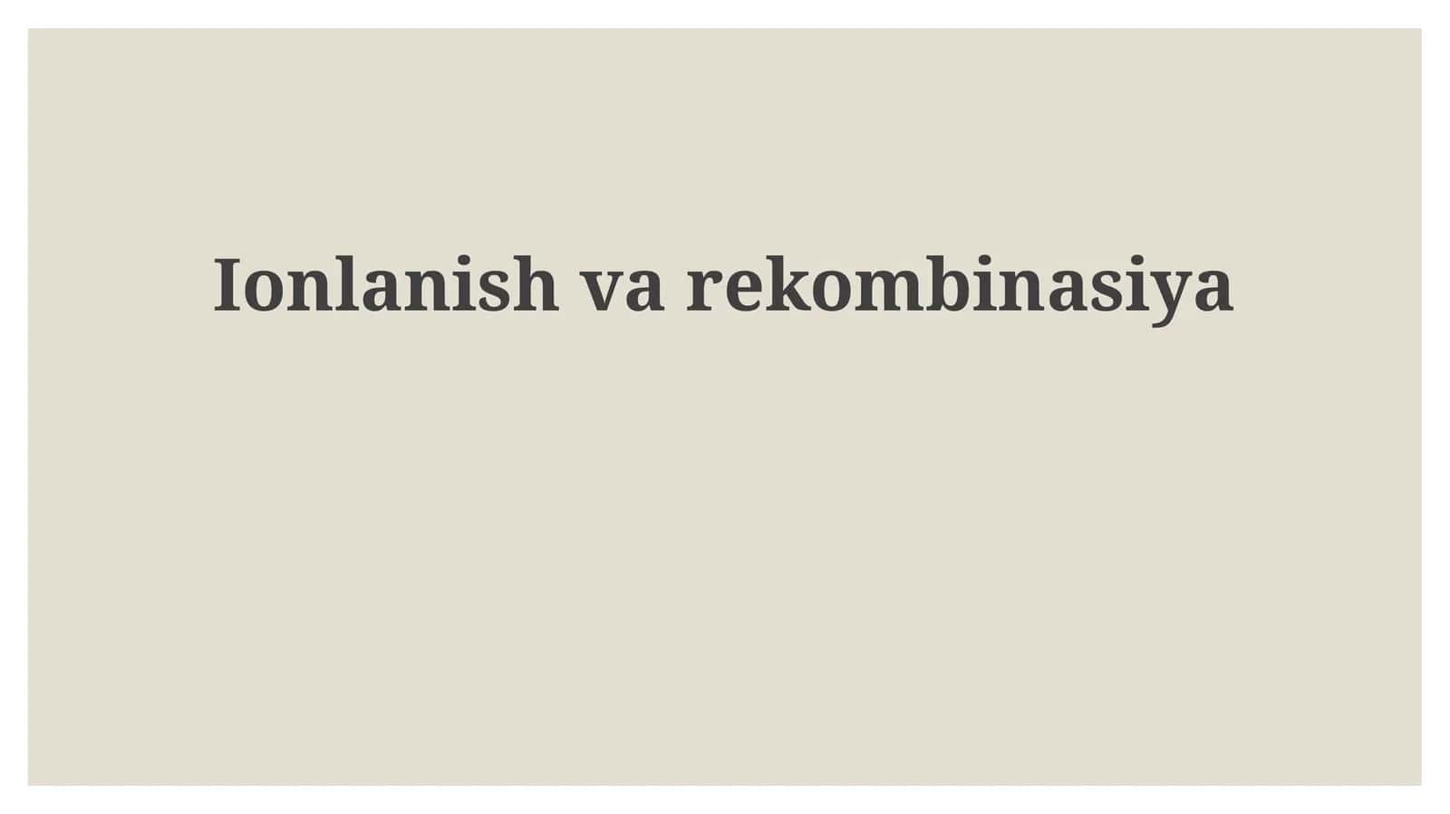 Ionlanish va rekombinatsiya 1