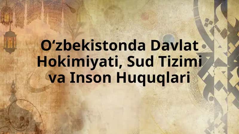 O‘zbekistonda Davlat Hokimiyati, Sud Tizimi va Inson Huquqlari 1