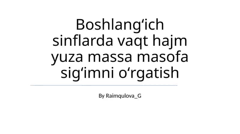 Boshlangʻich sinflarda vaqt hajm yuza massa masofa sigʻimni oʻrgatish 1