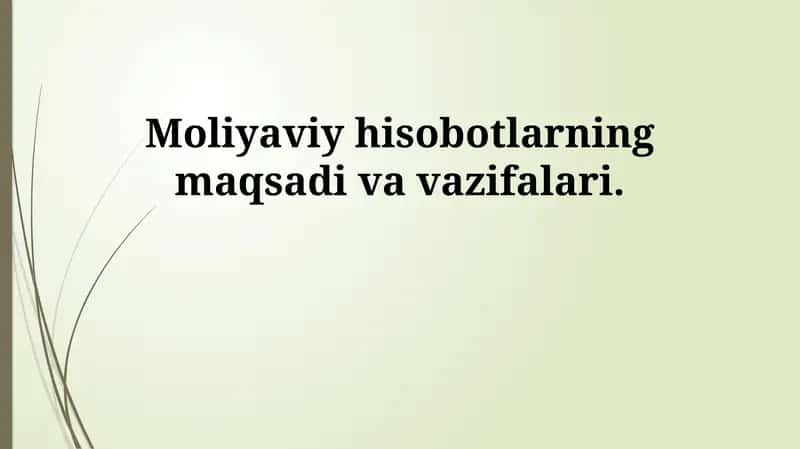 Moliyaviy hisobotlarning maqsadi va vazifalari 1