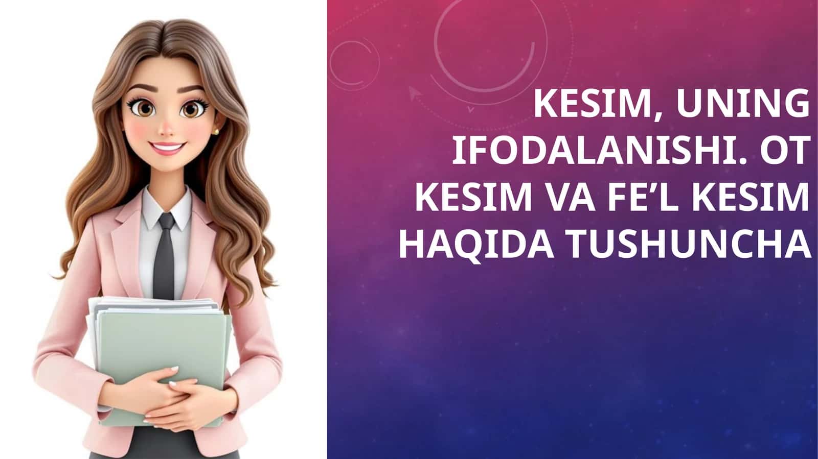 Kesim,uning ifodalanishi. Ot kesim va fe'l kesim haqida tushuncha 1
