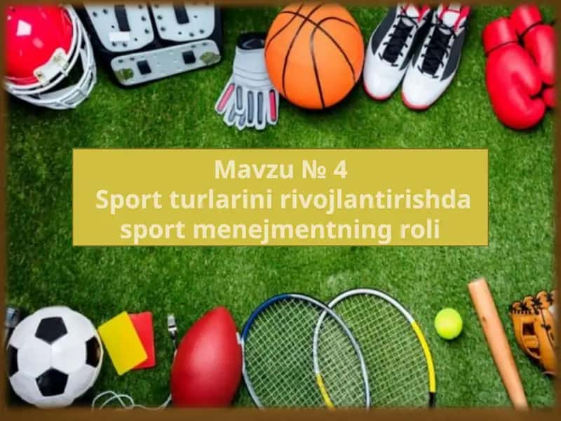 Mavzu №4Sport turlarini rivojlantirishda sport menejmentning roli 1