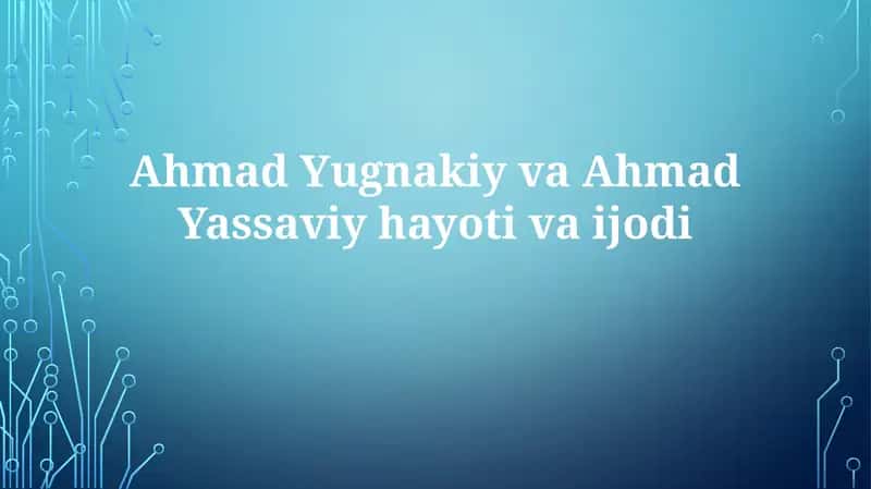 Ahmad Yassaviy va Ahmad Yugnakiy hayoti va ta'limlari 1