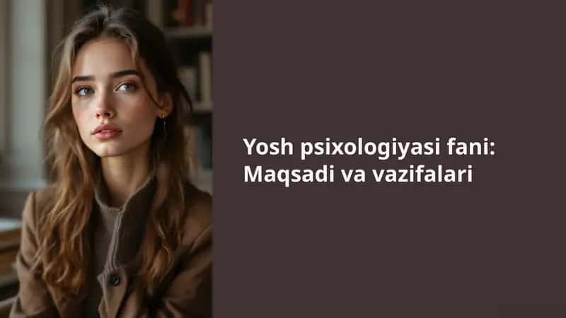 Yosh psixologiyasi fani: Maqsadi va vazifalari 1