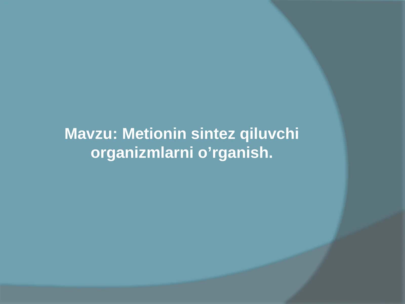 Metionin sintez qiluvchi organizmlarni o’rganish 1