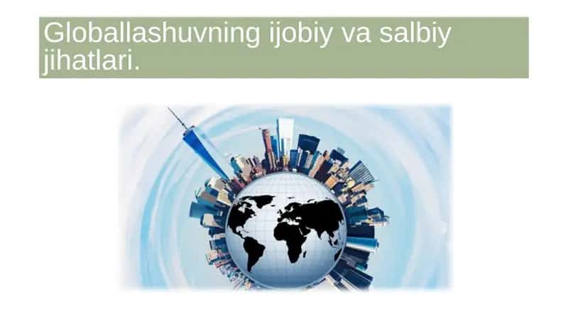 Globallashuvning ijobiy va salbiy jihatlari 1