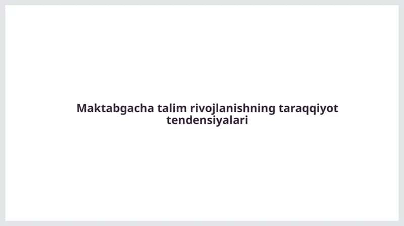 Maktabgacha ta'lim rivojlanishning taraqqiyot tendensiyalari 1