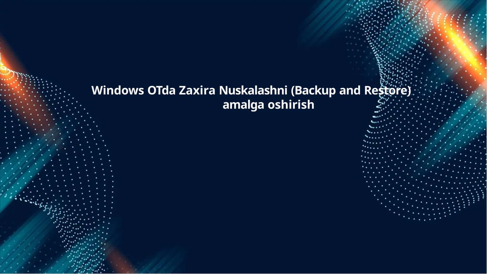 Windows OTda Zaxira Nuskalashni (Backup and Restore) amalga oshirish 1