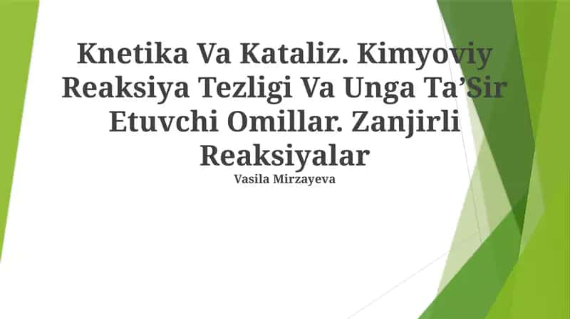 Knetika Va Kataliz. Kimyoviy Reaksiya Tezligi Va Unga TaʼSir Etuvchi Omillar. Zanjirli Reaksiyalar 1