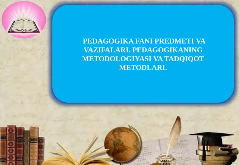 PЕDAGOGIKA FANI PRЕDMЕTI VA VAZIFALARI 1