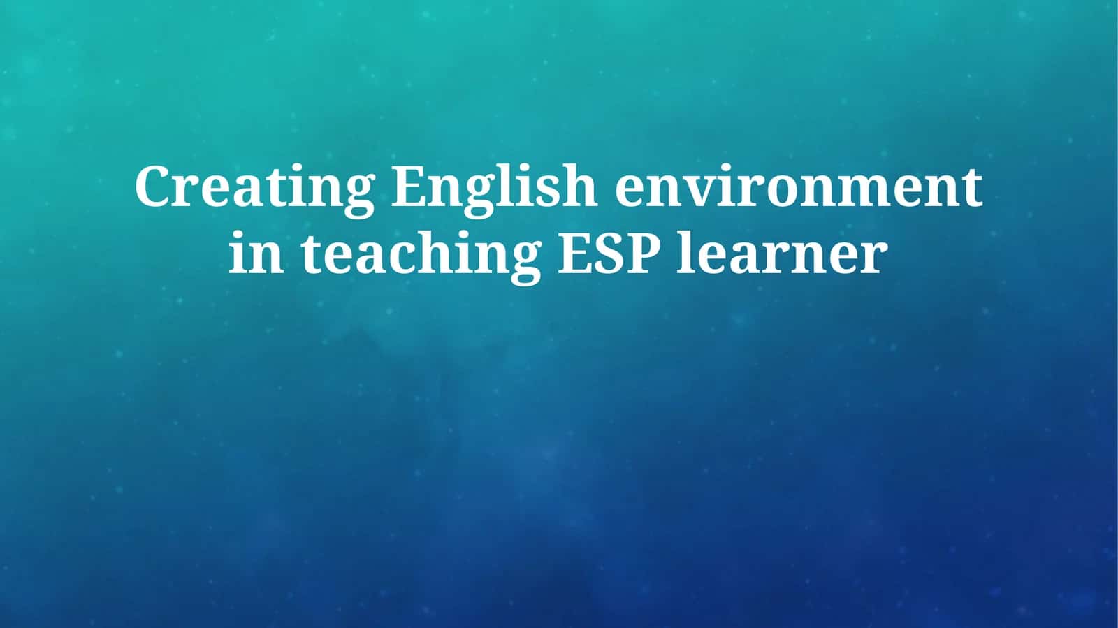 Creating English environment in teaching ESP learner 1