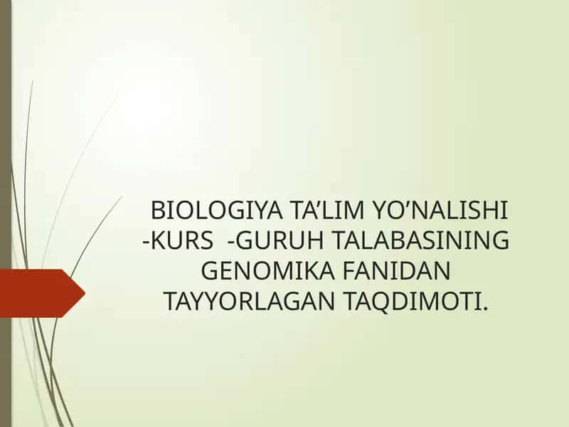 BIOLOGIYA TA’LIM YO’NALISHI-KURS-GURUHTALABASININGGENOMIKA FANIDAN TAYYORLAGAN TAQDIMOTI 1