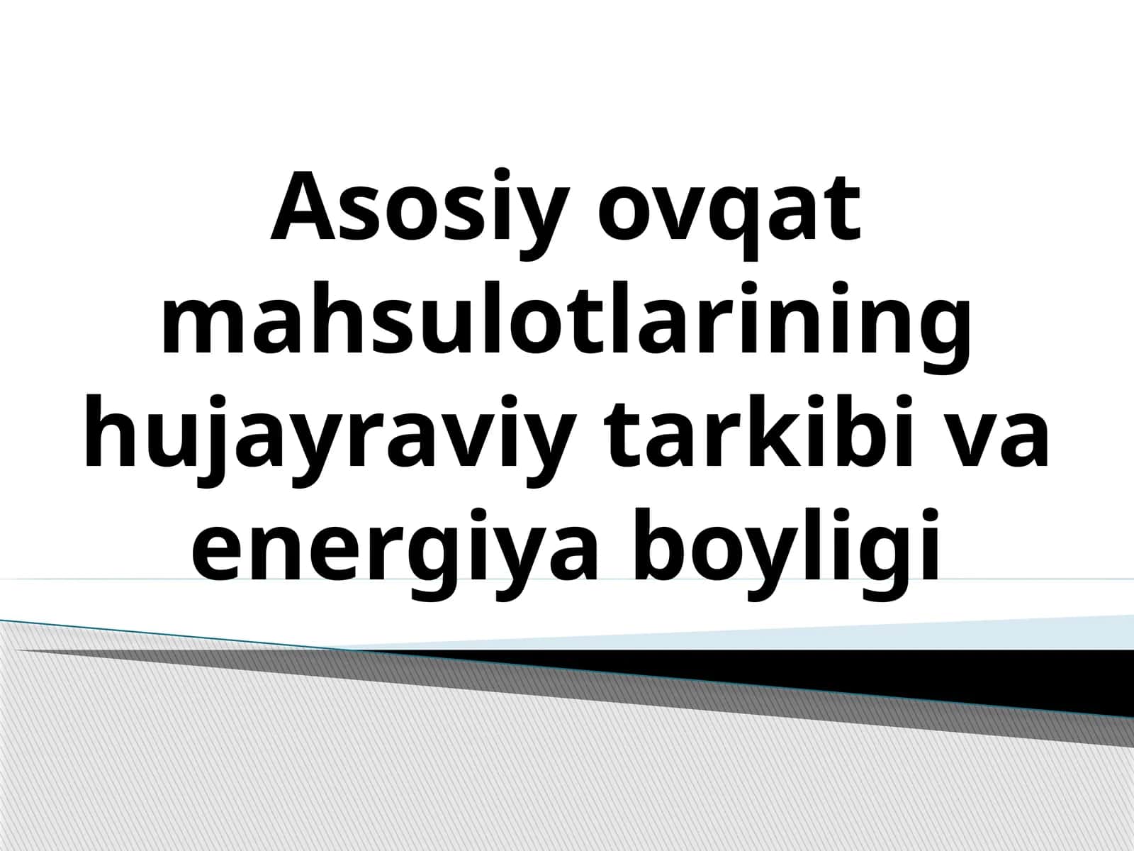 Asosiy ovqat mahsulotlarining hujayraviy tarkibi va energiya boyligi 1