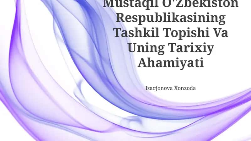 Mustaqil O'Zbekiston Respublikasining Tashkil Topishi Va Uning Tarixiy Ahamiyati 1