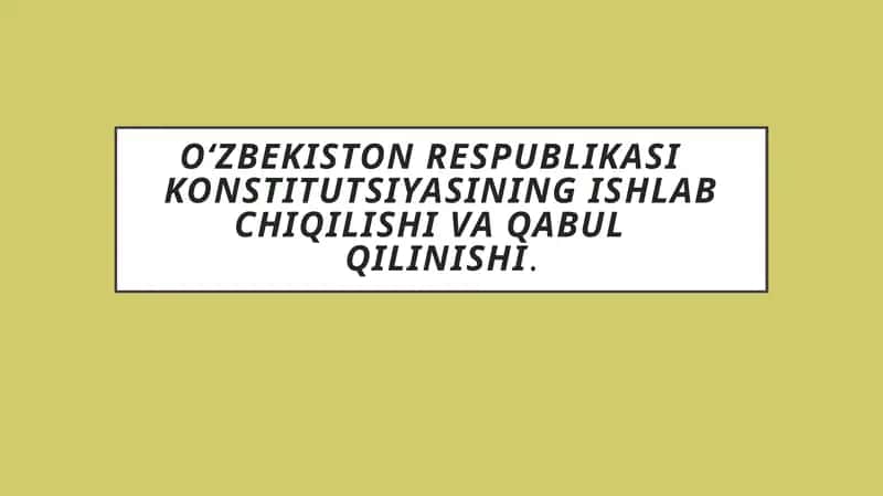 O‘zbekiston Respublikasi Konstitutsiyasining ishlab chiqilishi va qabul qilinishi 1
