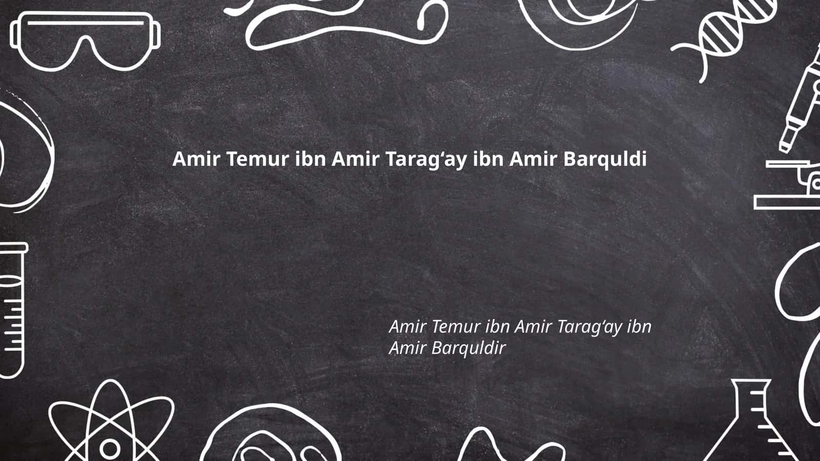 Amir Temur ibn Amir Tarag‘ay ibn Amir Barquldi 1
