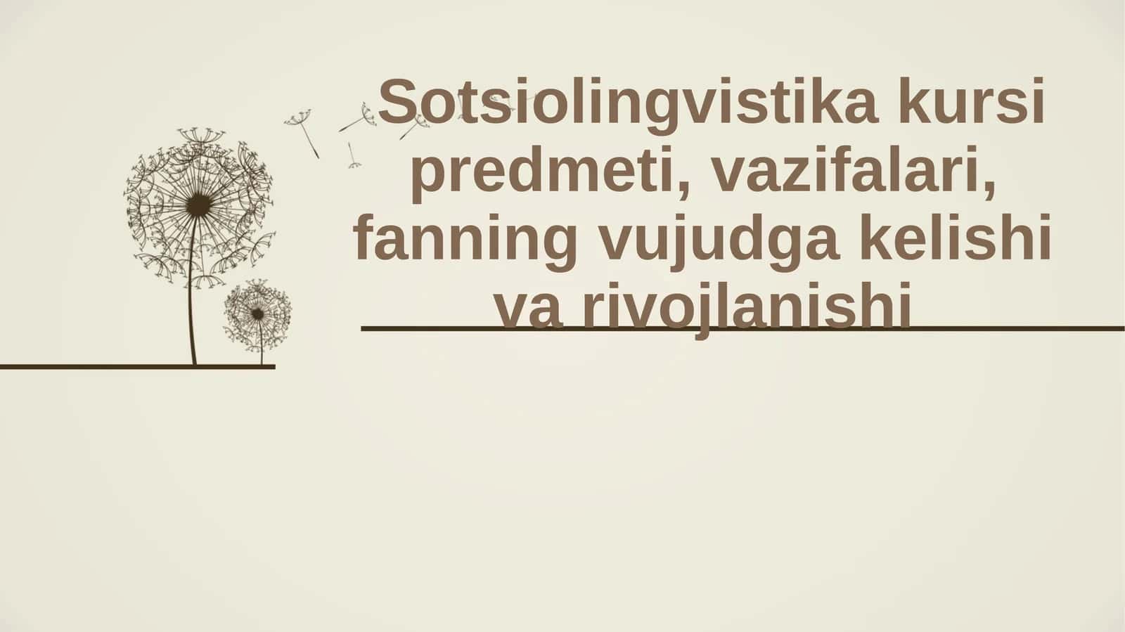 Sotsiolingvistika kursi predmeti,vazifalari,fanning vujudga kelishi va rivojlanishi 1