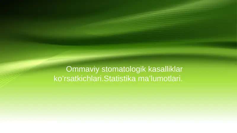 Ommaviy stomatologik kasalliklar ko’rsatkichlari.Statistika ma’lumotlari. 1