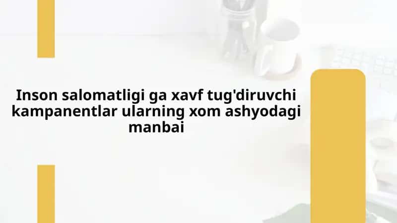 Inson salomatligi ga xavf tug'diruvchi kampanentlar ularning xom ashyodagi manbai 1