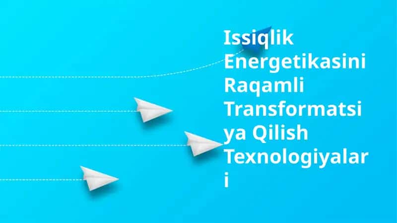 Issiqlik Energetikasini Raqamli Transformatsiya Qilish Texnologiyalari 1
