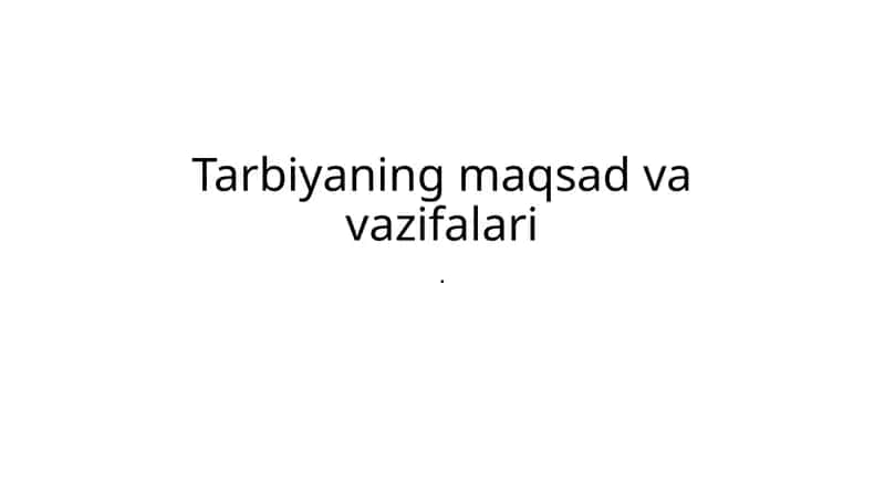 Tarbiyaning maqsad va vazifalari 1