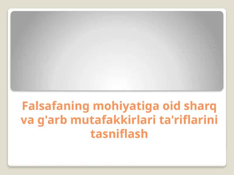 Falsafaning mohiyatiga oid sharq va g'arb mutafakkirlari ta'riflarini tasniflash 1