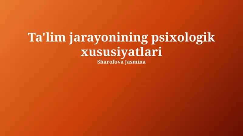 Ta'lim jarayonining psixologik xususiyatlari 1