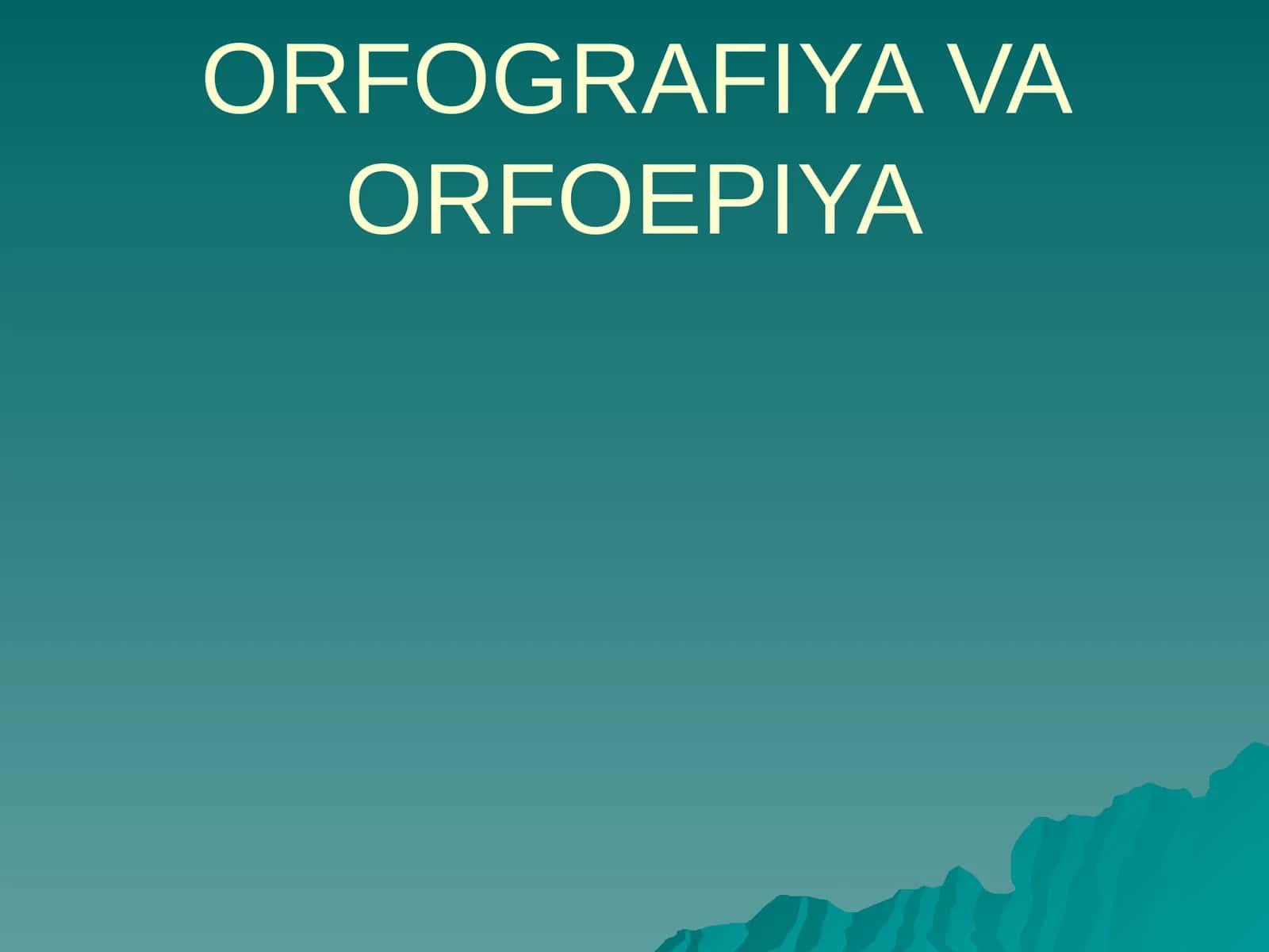 ORFOGRAFIYA VA ORFOEPIYA 1