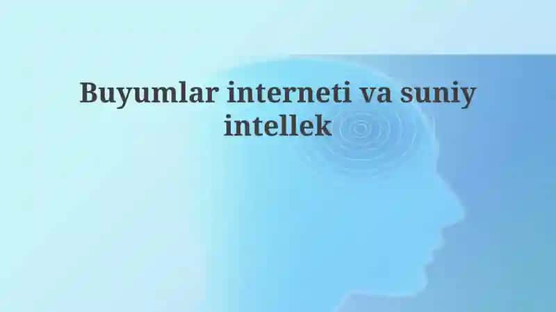 Mavzu: Buyumlar interneti va sun'iy intellekt