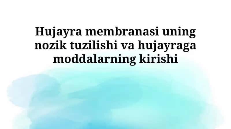 Hujayra membranasi uning nozik tuzilishi va hujayraga moddalarning kirishi 1