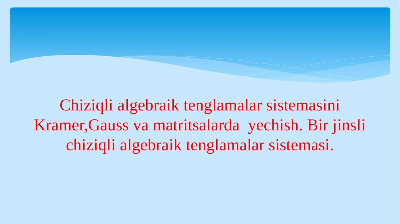 Chiziqlialgebraiktenglamalar sistemasini Kramer,Gauss va matritsalarda yechish.Birjinsli chiziqli algebraik tenglamalar sistemasi 1