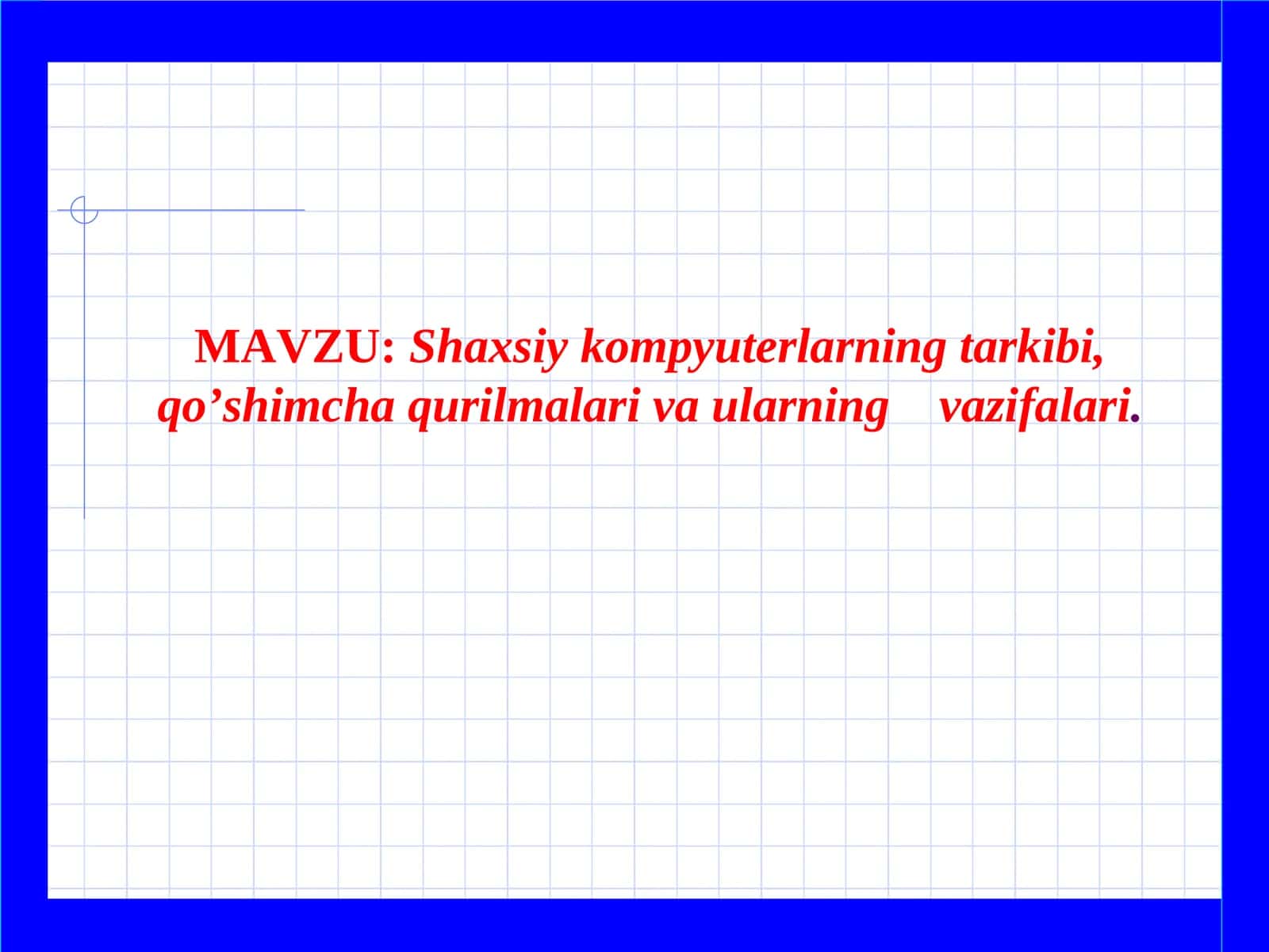 Shaxsiy kompyuterlarning tarkibi, qo’shimcha qurilmalariva ularning vazifalari 1