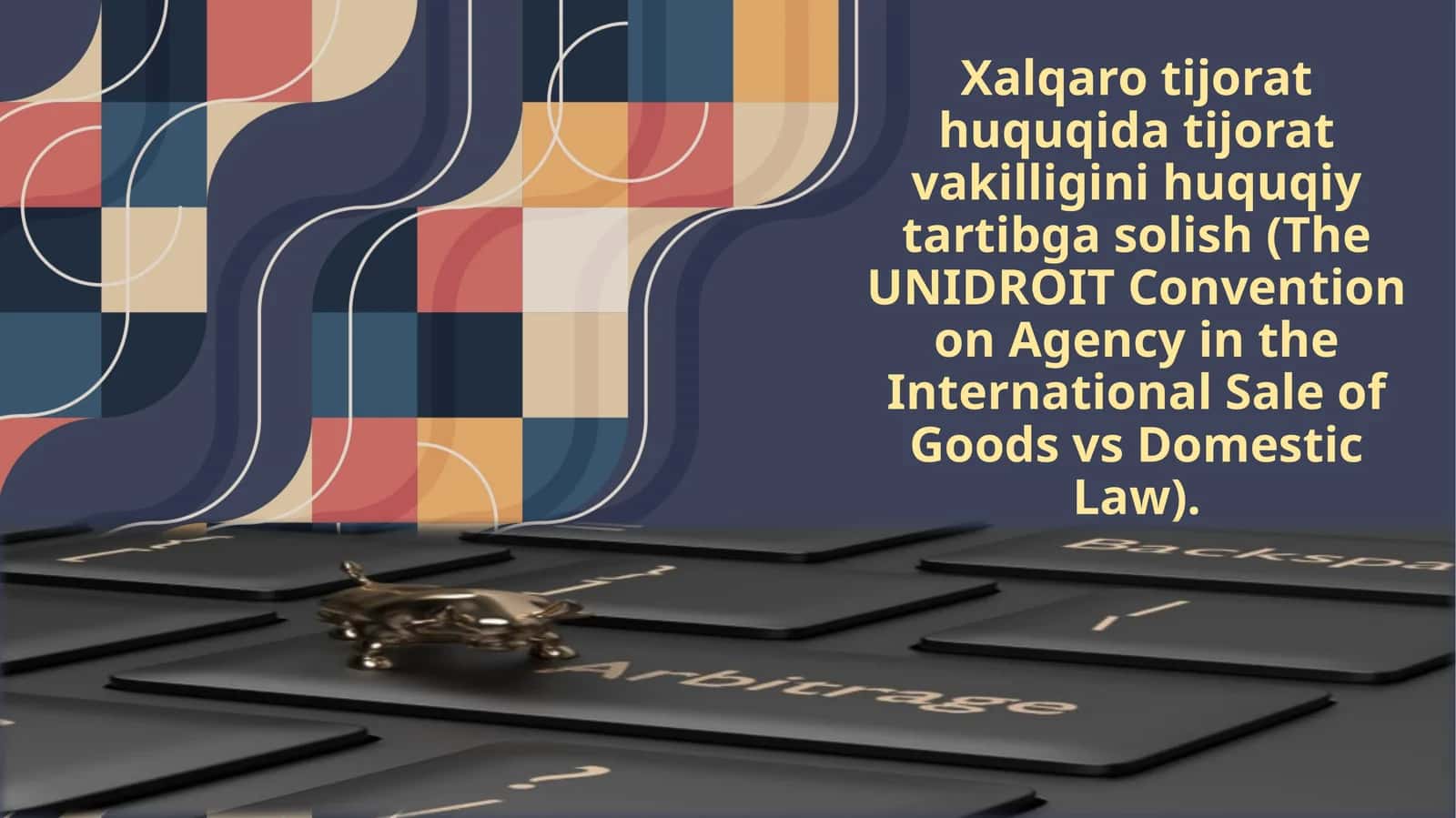 Xalqaro tijorat huquqidagi tijorat vakilligini huquqiy tartibga solish (The UNIDROIT Convention on Agency in the International Sale of Goods vs Domestic Law) 1