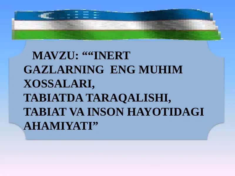 INERT GAZLARNING ENG MUHIM XOSSALARI, TABIATDA TARAQALISHI, TABIAT VA INSON HAYOTIDAGI AHAMIYATI 1