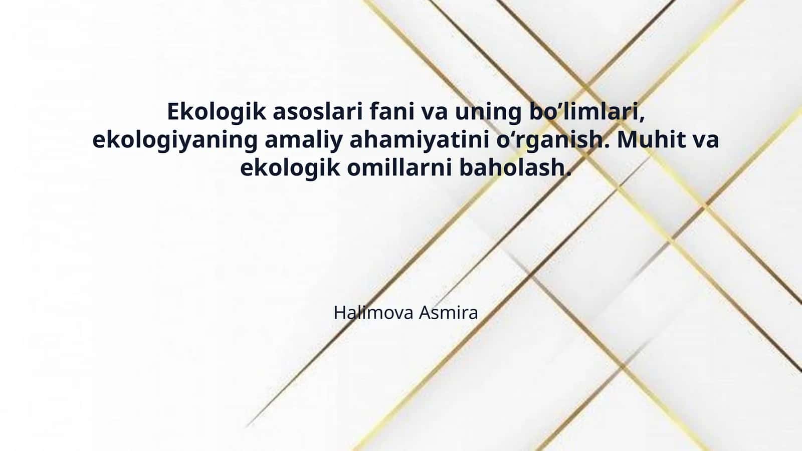 Ekologik asoslari fani va uning bo’limlari, ekologiyaning amaliy ahamiyatini o‘rganish. Muhit va ekologik omillarni baholash. 1