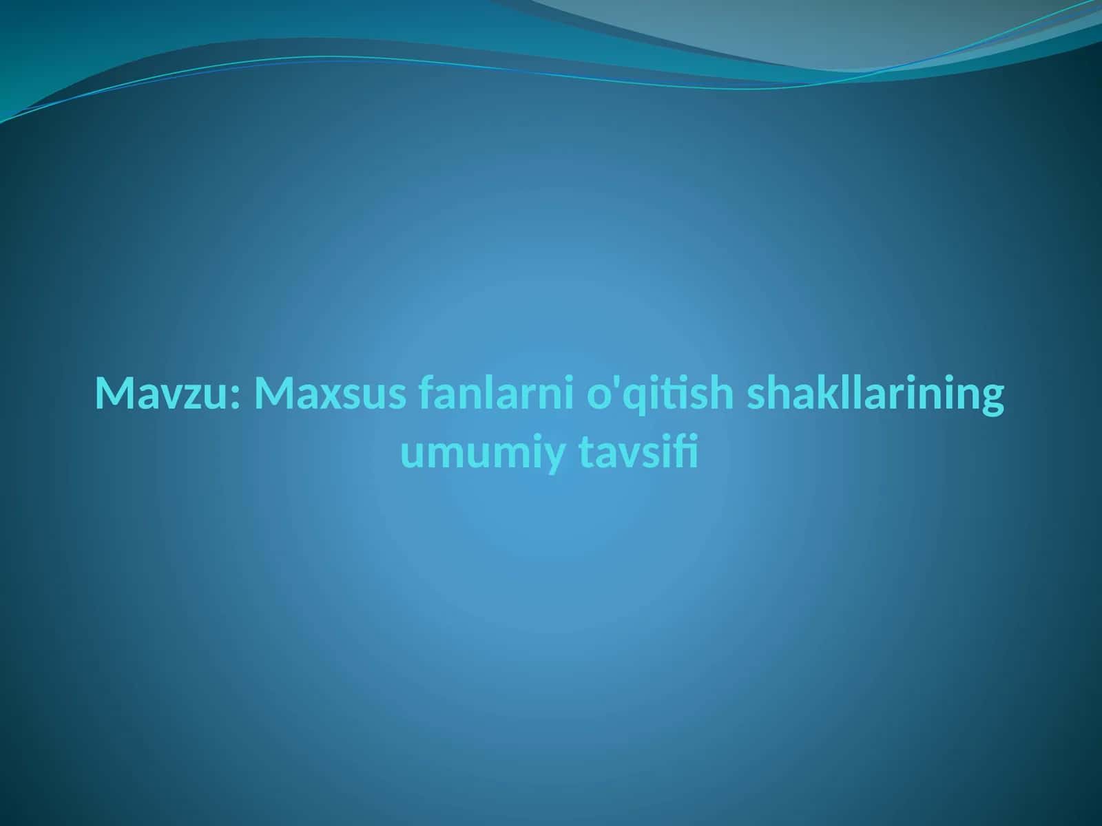 Maxsus fanlarni o'qitish shakllarining umumiy tavsifi 1