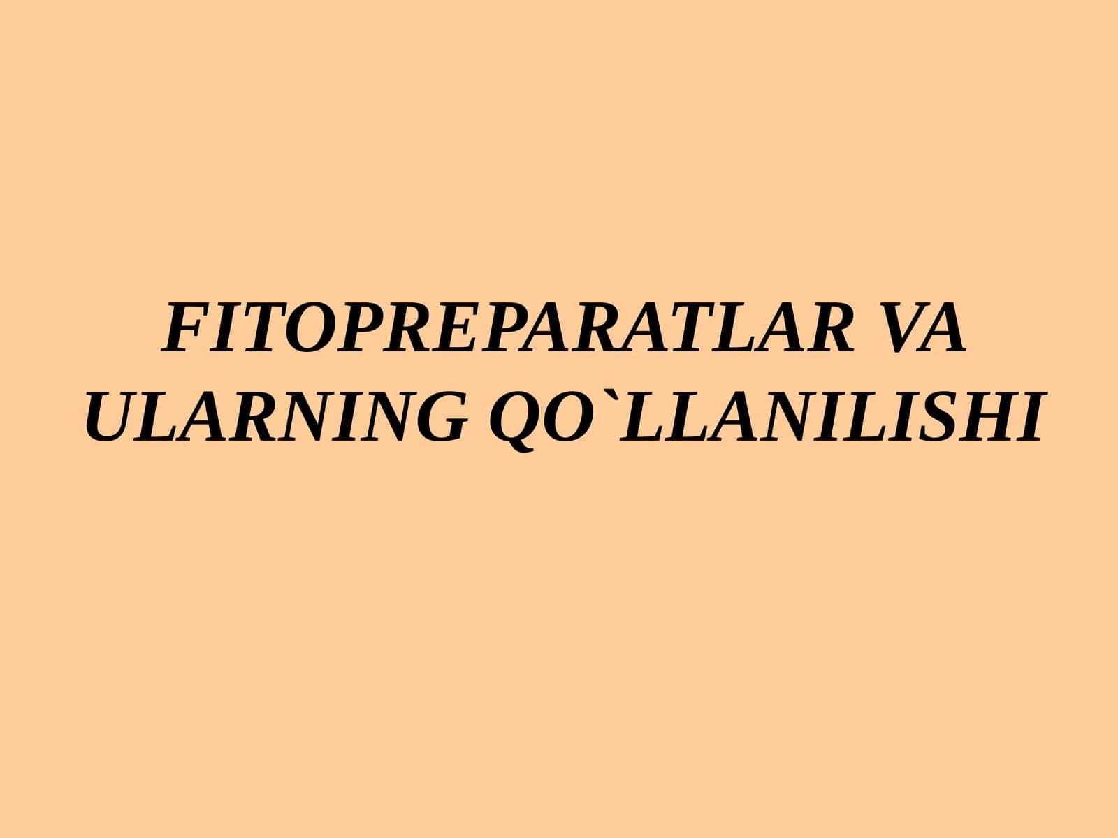 FITOPREPARATLAR VA ULARNING QO`LLANILISHI 1