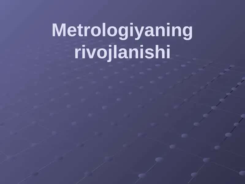 Metrologiyaning rivojlanishi 1