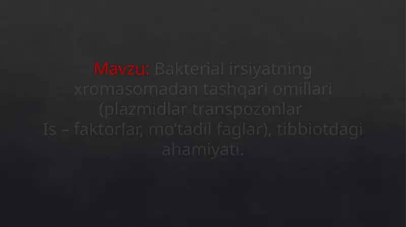 Bakterial irsiyatning xromasomadan tashqari omillari (plazmidlar transpozonlar Is – faktorlar, mo’tadil faglar), tibbiotdagi ahamiyati 1