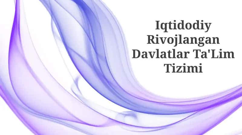 Iqtidodiy Rivojlangan Davlatlar Ta'lim Tizimi 1