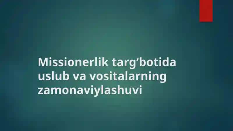 Missionerlik targ‘botida uslub va vositalarning zamonaviylashuvi
