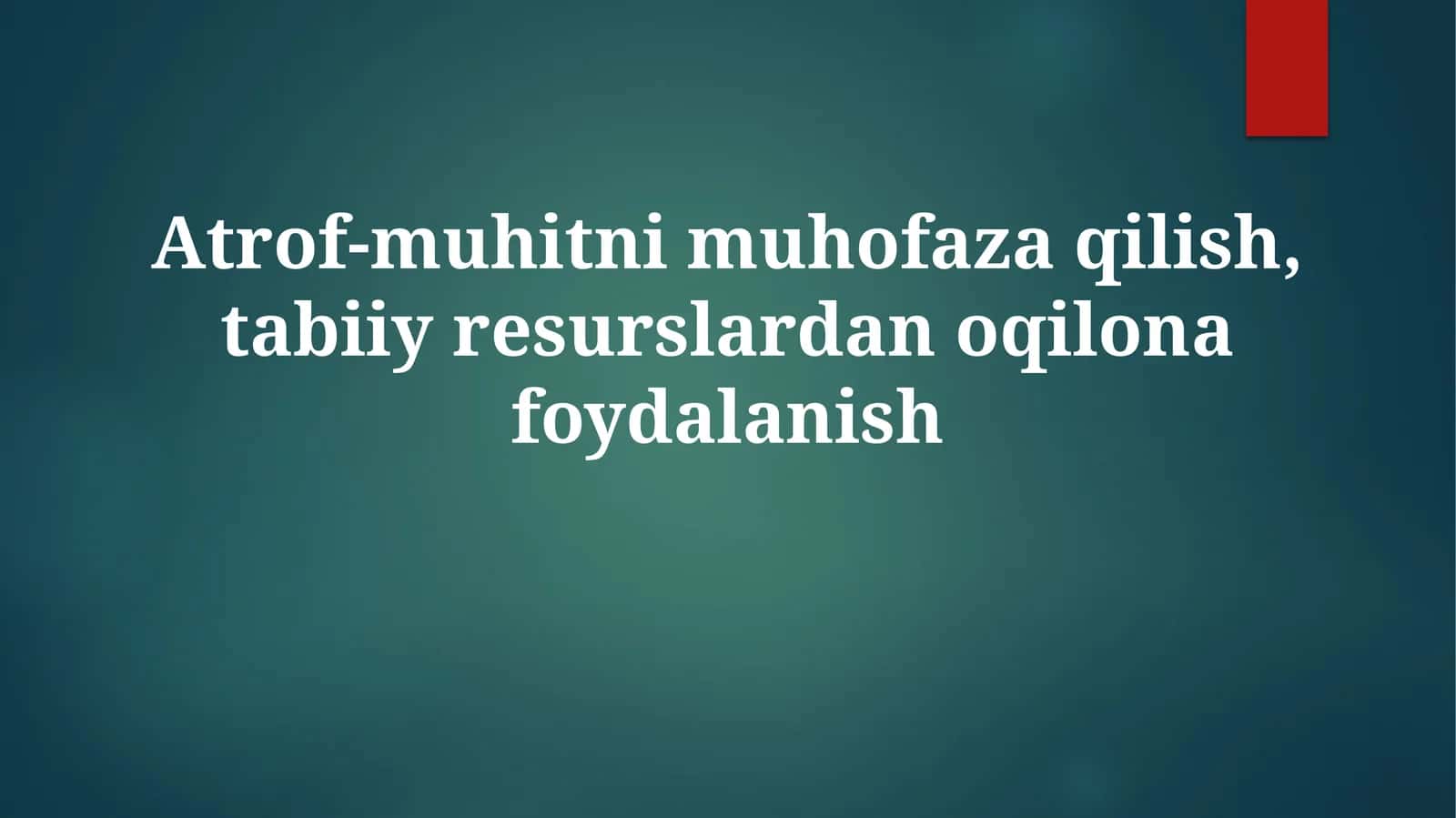 Atrof-muhitni muhofaza qilish, tabiiy resurslardan oqilona foydalanish 1