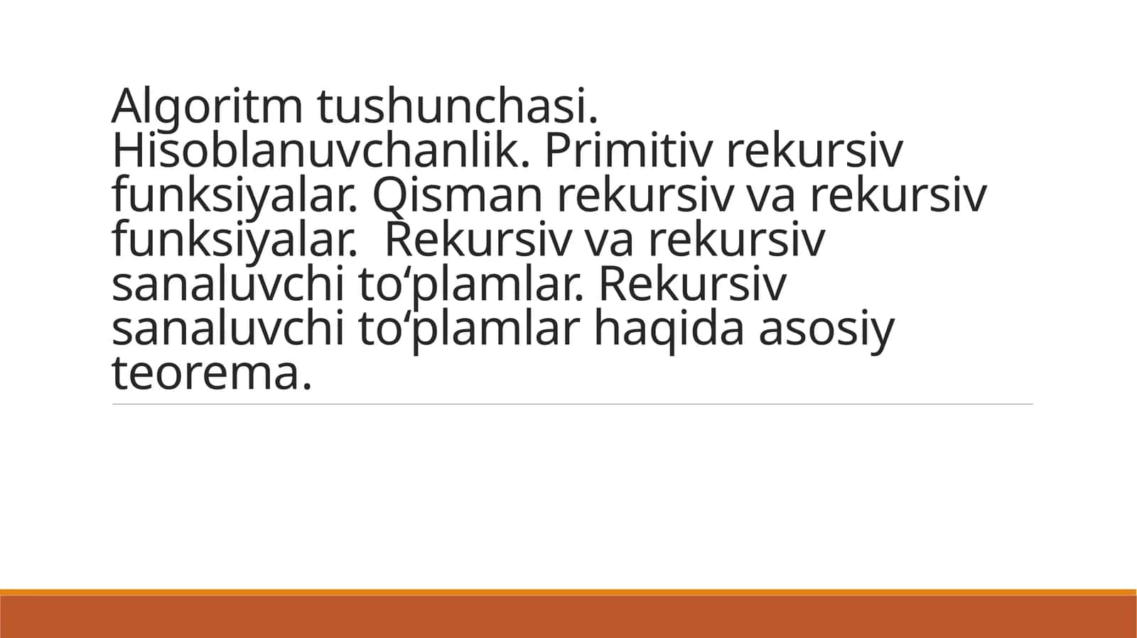 Algoritm tushunchasi.Hisoblanuvchanlik.Primitiv rekursiv funksiyalar. Qisman rekursiv va rekursiv funksiyalar. Rekursiv va rekursiv sanaluvchi to‘plamlar. Rekursiv sanaluvchi to‘plamlar haqida asosiyteorema 1